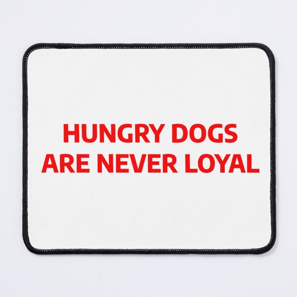 Item preview, Hungry Dogs Are Never Loyal designed and sold by LustandPaint.
