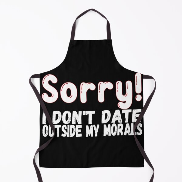 Item preview, Sorry I Don't Date Outside My Morals, Funny Dating, Humorous designed and sold by mamahellfire31.