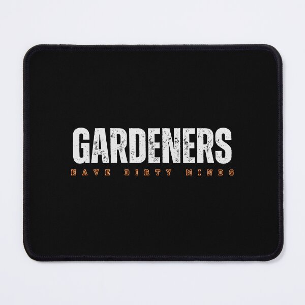 Item preview, Gardeners have dirty minds designed and sold by MarkWindmill.