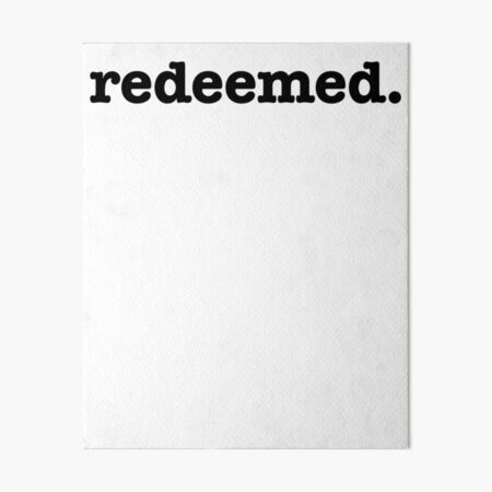 Redeemed ~ Christian God Bible Art Board Print