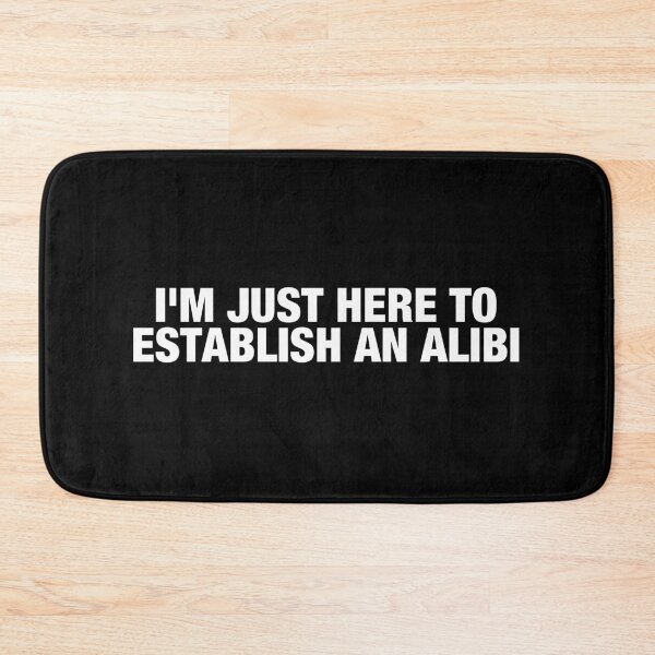 Item preview, I'm Just Here To Establish An Alibi designed and sold by viunziameriza.