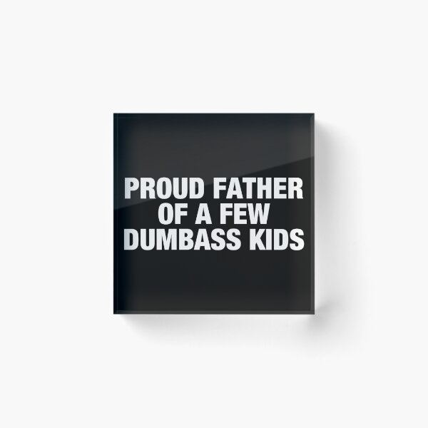 Item preview, Proud Father Of A Few Dumbass Kids designed and sold by viunziameriza.