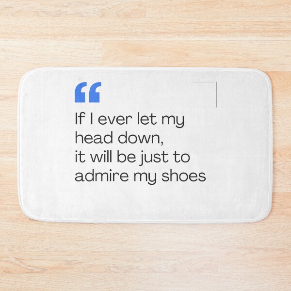 Item preview, If I ever let my head down, it will be just to admire my shoes designed and sold by whiitexr6.