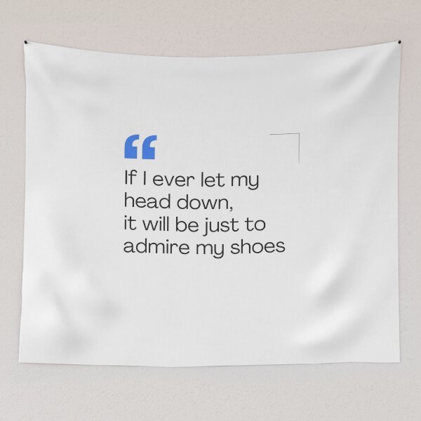 Item preview, If I ever let my head down, it will be just to admire my shoes designed and sold by whiitexr6.