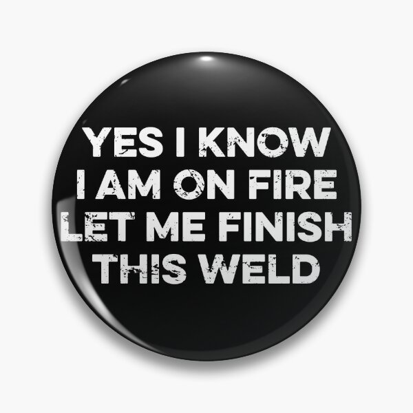 Item preview, Yes I Know I Am On Fire Let Me Finish This Weld designed and sold by zeviwanty.