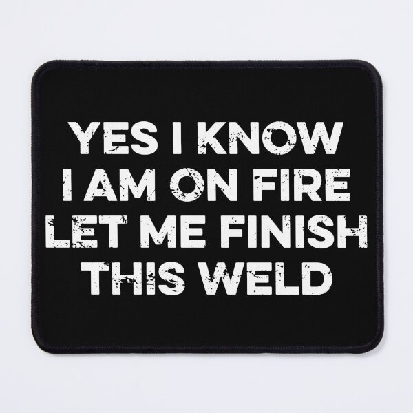 Item preview, Yes I Know I Am On Fire Let Me Finish This Weld designed and sold by zeviwanty.