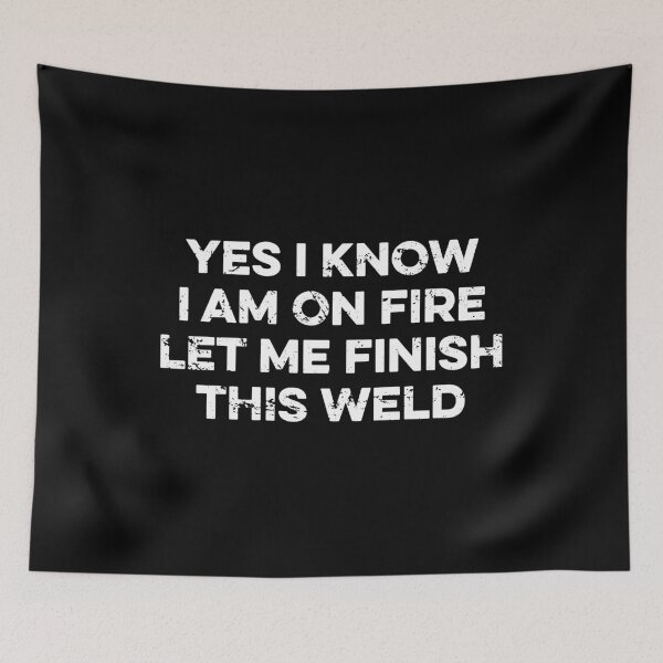 Item preview, Yes I Know I Am On Fire Let Me Finish This Weld designed and sold by zeviwanty.