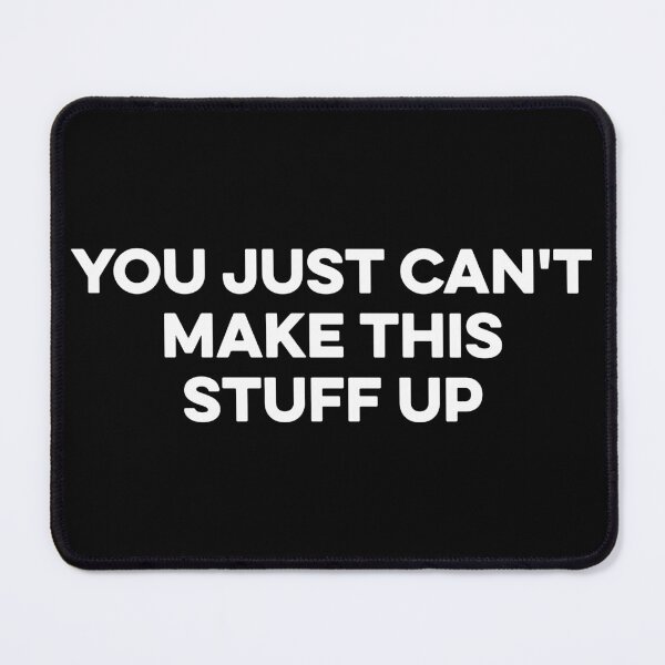 Item preview, You Just Can't Make This Stuff Up designed and sold by zeviwanty.
