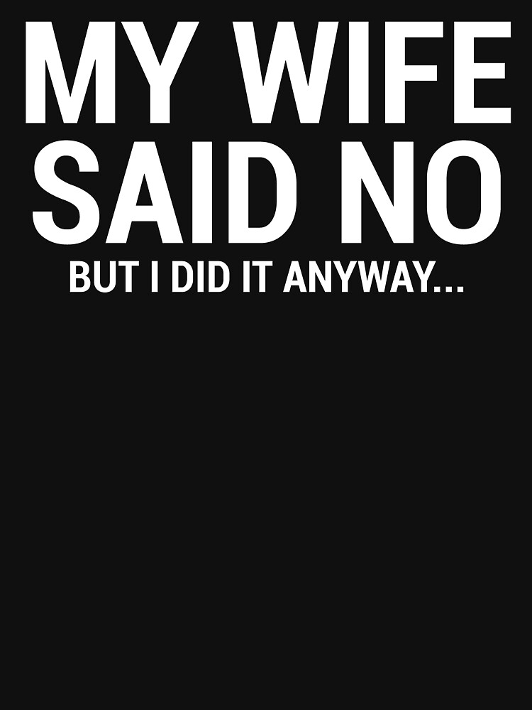 "My Wife Said No Funny Husband TShirt" Tshirt by zcecmza Redbubble