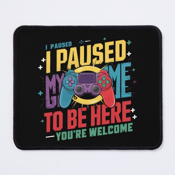 Item preview, I Paused My Game To Be Here You're Welcome designed and sold by FreshMakers.