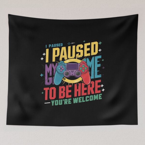 Item preview, I Paused My Game To Be Here You're Welcome designed and sold by FreshMakers.