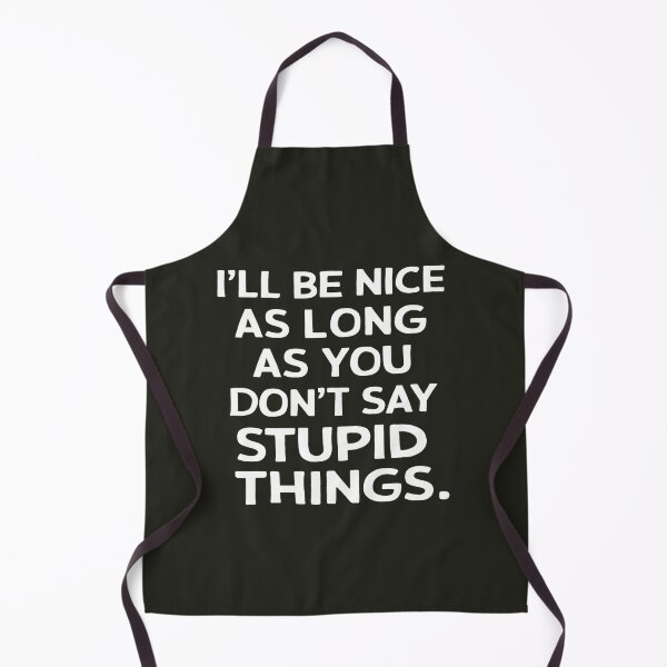 Item preview, I'll Be Nice As Long As You Don't Say Stupid Things designed and sold by FanaticB.