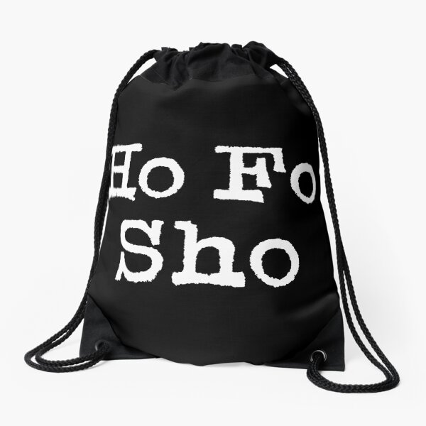 The words Ho Fo Sho in white gritty, old, typewriter lettering Drawstring Bag