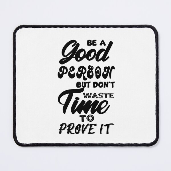 Item preview, Be a Good Person but Don't Waste Time to Prove it designed and sold by TrendyBlissUK.