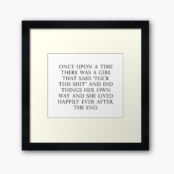 Once upon a time she said fuck this Framed Art Print
