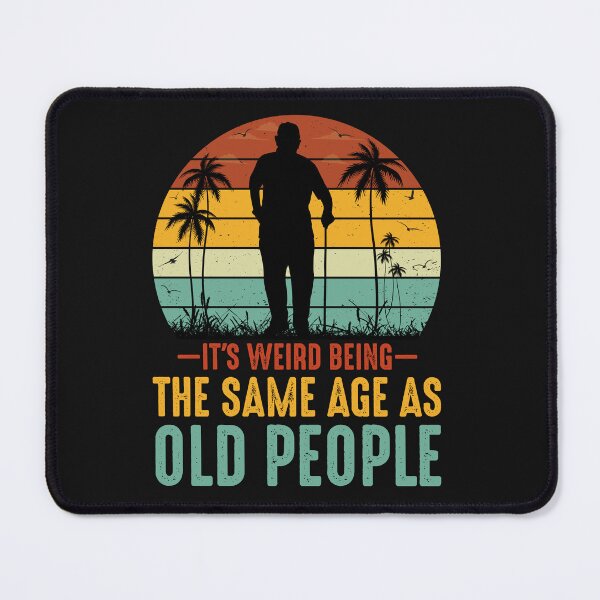 Item preview, It's Weird Being The Same Age As Old People designed and sold by AlienOccupation.