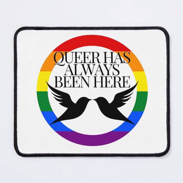 Item preview, Queer Has Always Been Here - LGBTQIA+ Support  designed and sold by SuchWowDesign.