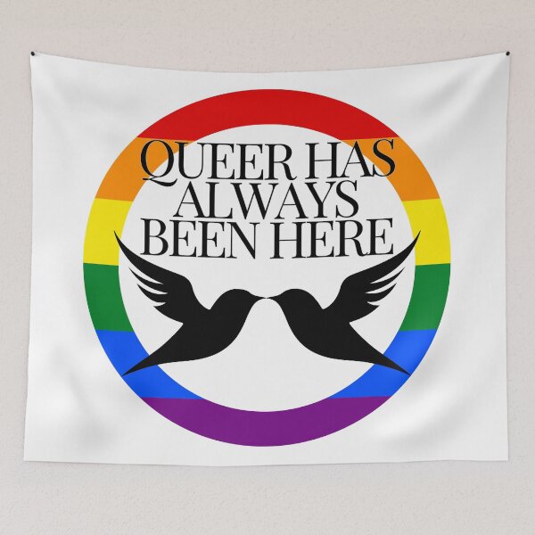 Item preview, Queer Has Always Been Here - LGBTQIA+ Support  designed and sold by SuchWowDesign.
