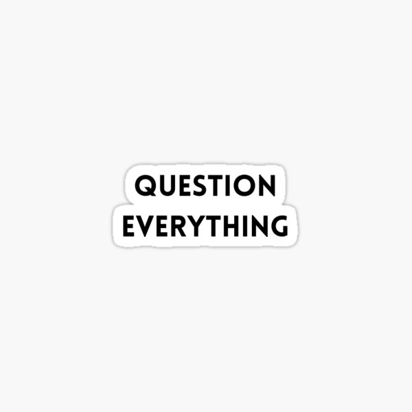 Item preview, Question everything Sticker designed and sold by Trialloja.