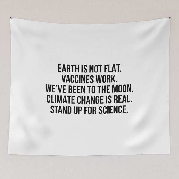 Item preview, Earth is not flat Vaccines work We've been to the moon Climate change is real Stand up for science designed and sold by allthetees.