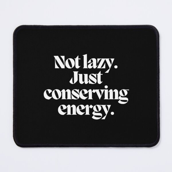Item preview, Not lazy. Just conserving energy.  designed and sold by CharmStudio.
