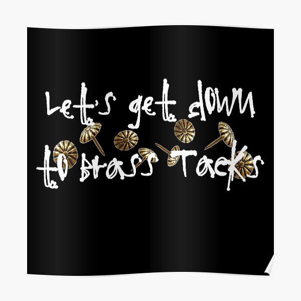 "Let's Get Down to Brass Tacks" Poster by Mark5ky Redbubble