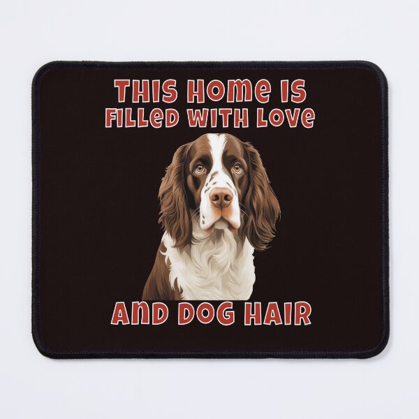 Item preview, English Springer Spaniel Dog This Home Is Filled With Love And Dog Hair designed and sold by fantasticdesign.