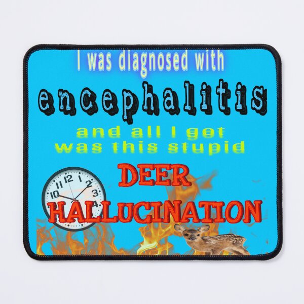 Item preview, I was diagnosed with encephalitis and all i got was this stupid deer hallucination  designed and sold by purifiedcoffee.