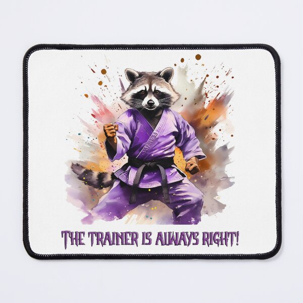 Item preview, The trainer is always right, Martial arts, raccoon, trainer, sport, inscription designed and sold by Eamornia.