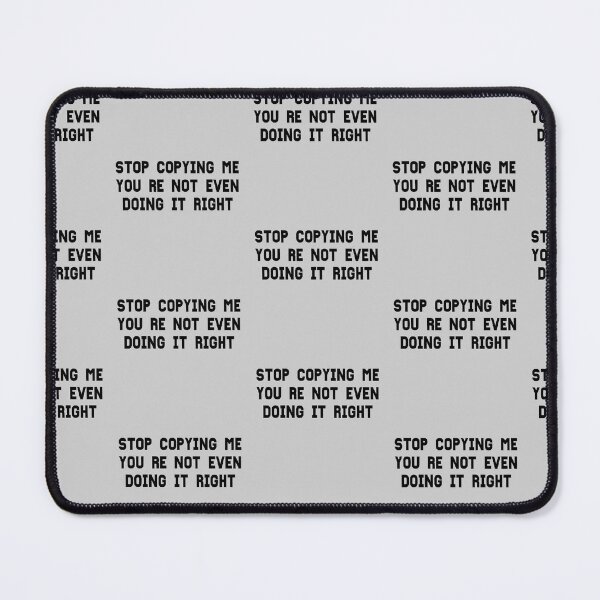 Item preview, Stop Copying Me Your Not Even Doing It Right designed and sold by Beauty2244.
