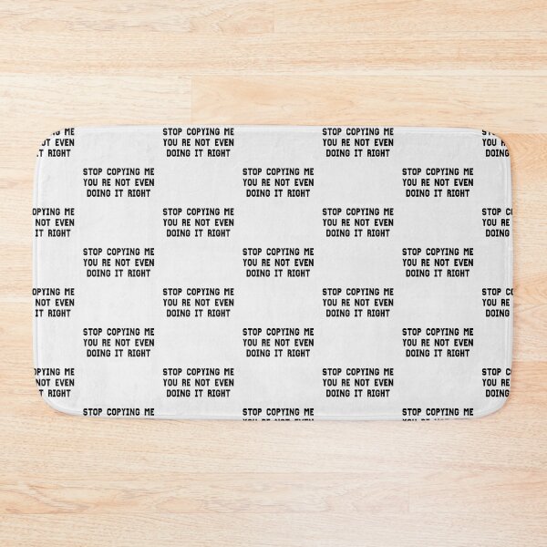 Item preview, Stop Copying Me Your Not Even Doing It Right designed and sold by Beauty2244.
