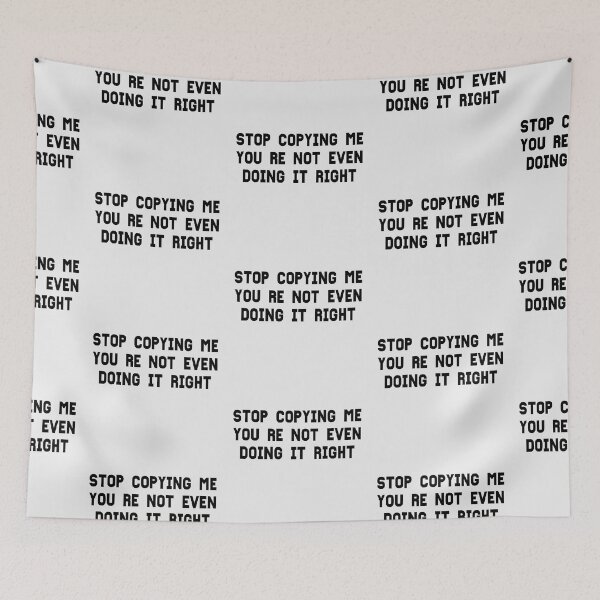 Item preview, Stop Copying Me Your Not Even Doing It Right designed and sold by Beauty2244.