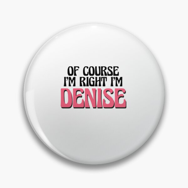 Item preview, Of Course I'm Right I'm Denise designed and sold by Watsonarts.