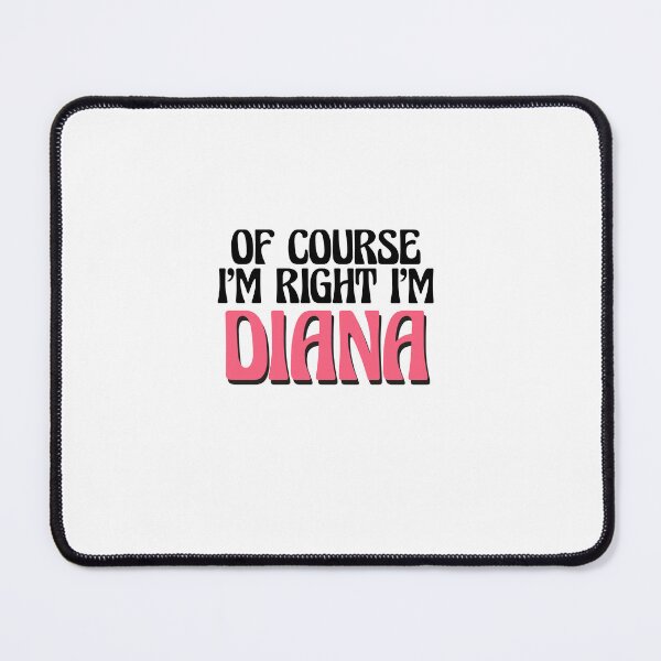 Item preview, Of Course I'm Right I'm Diana designed and sold by Watsonarts.