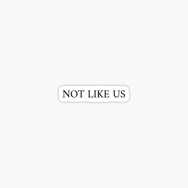 Not Like Us Stickers for Sale | Redbubble