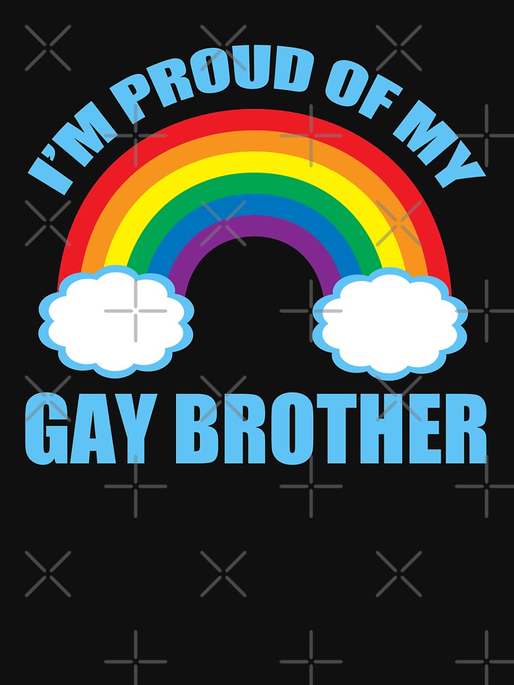 Proud Of My Gay Brother T Shirt By Elishamarie28 Redbubble Lgbt T