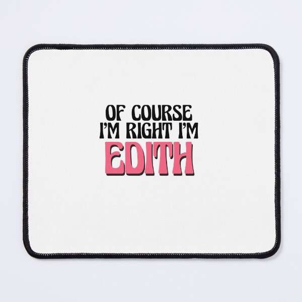 Item preview, Of Course I'm Right I'm Edith designed and sold by Watsonarts.