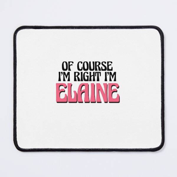 Item preview, Of Course I'm Right I'm Elaine designed and sold by Watsonarts.