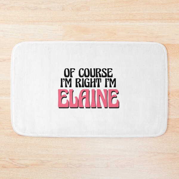 Item preview, Of Course I'm Right I'm Elaine designed and sold by Watsonarts.