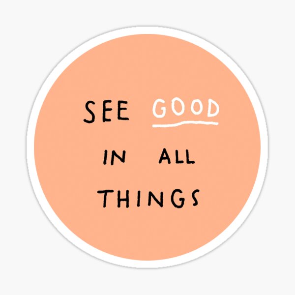 see-good-in-all-things-sticker-for-sale-by-sallygr4-redbubble