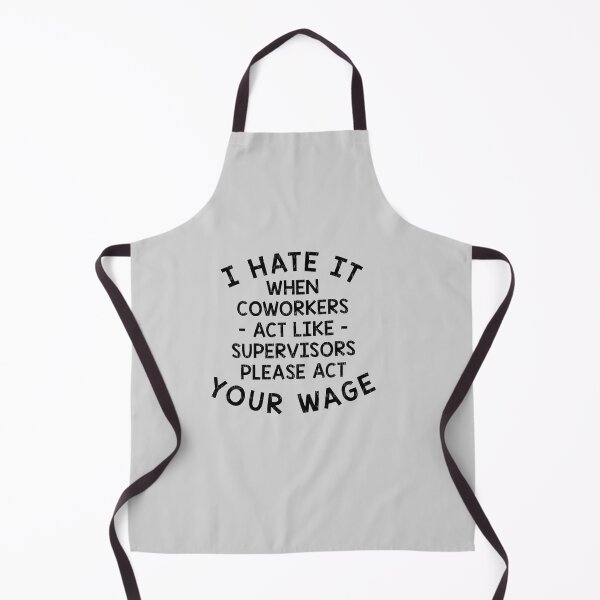 Item preview, I hate it when coworkers act like supervisors please act your wage designed and sold by Beauty2244.