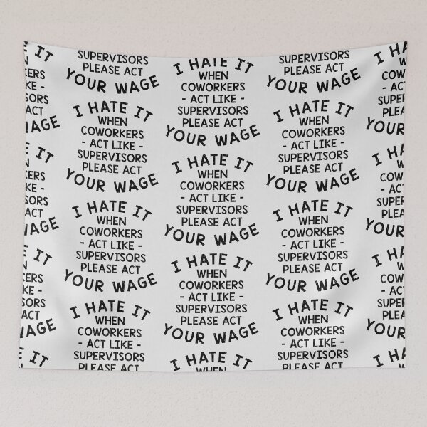 Item preview, I hate it when coworkers act like supervisors  please act your wage designed and sold by Beauty2244.