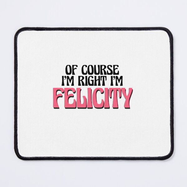 Item preview, Of Course I'm Right I'm Felicity designed and sold by Watsonarts.