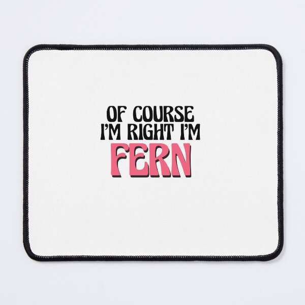 Item preview, Of Course I'm Right I'm Fern designed and sold by Watsonarts.