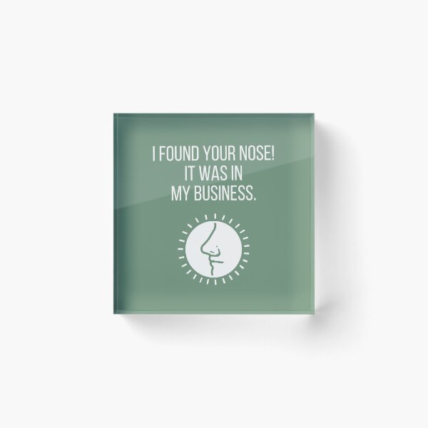 Item preview, I found your nose! It was in my business. designed and sold by tmachtan.