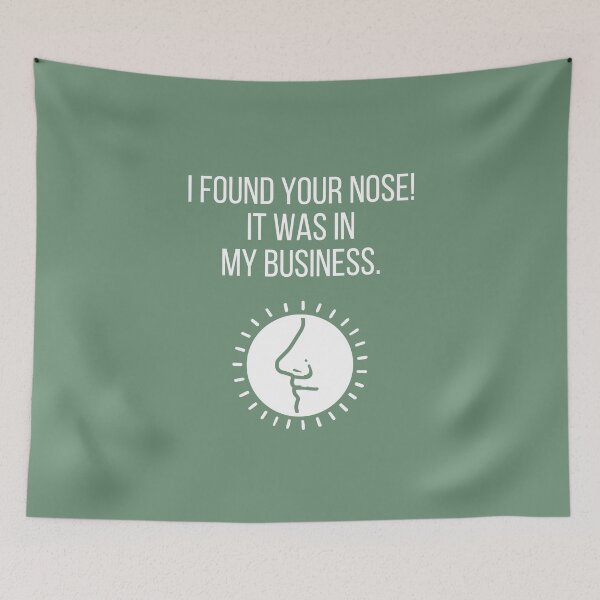 Item preview, I found your nose! It was in my business. designed and sold by tmachtan.