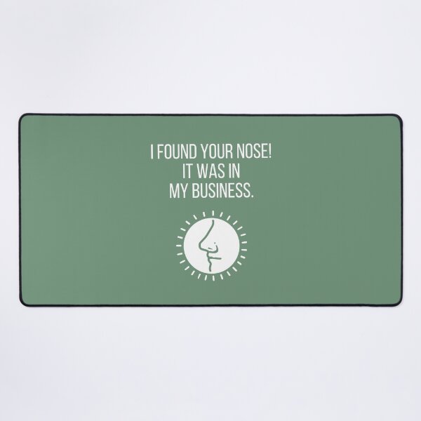 Item preview, I found your nose! It was in my business. designed and sold by tmachtan.