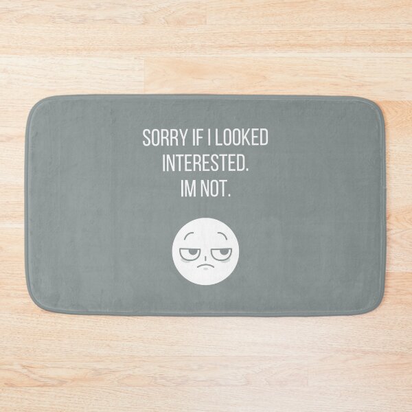 Item preview, Sorry if I looked interested. I'm not. designed and sold by tmachtan.