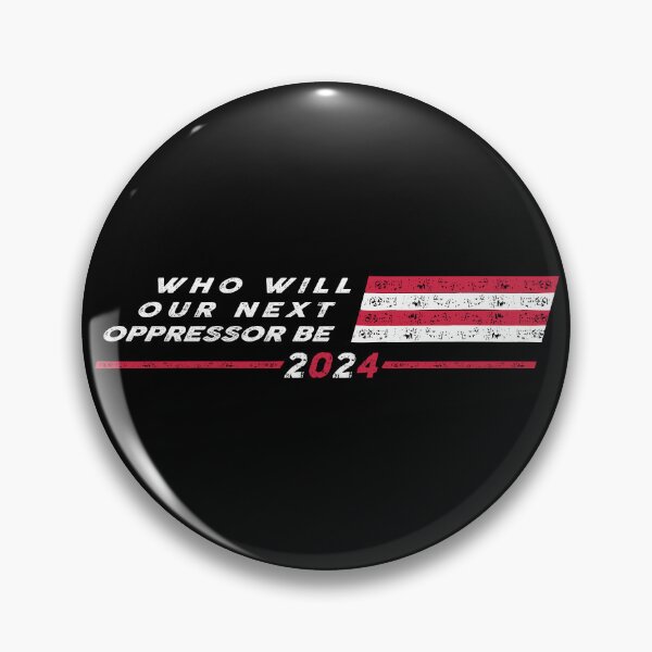 Item preview, Who will our next oppressor be 2024 designed and sold by remerasnerdas.