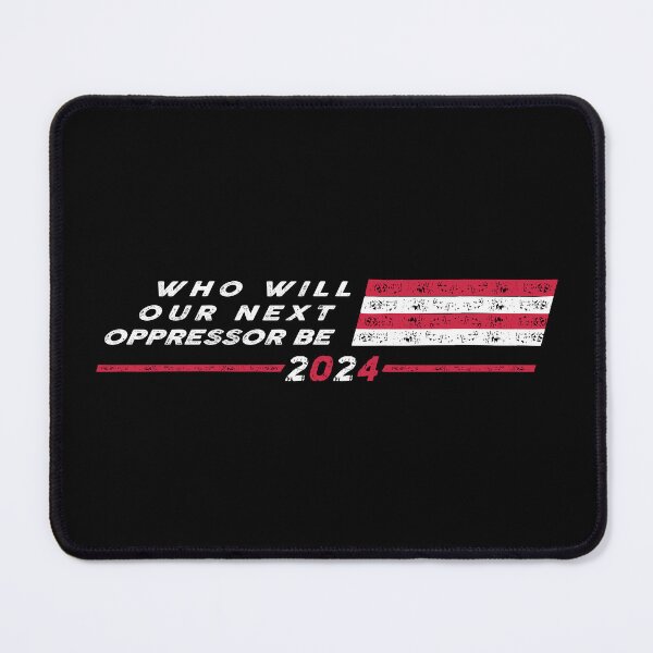 Item preview, Who will our next oppressor be 2024 designed and sold by remerasnerdas.